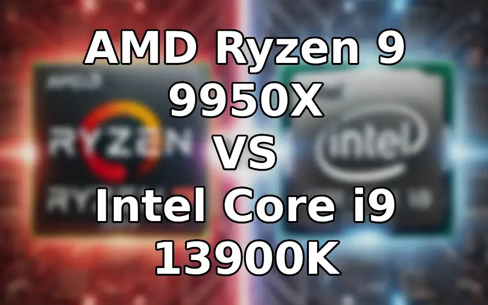 AMD Ryzen 9 9950X vs Intel Core i9 13900K: A Comprehensive Processor Showdown